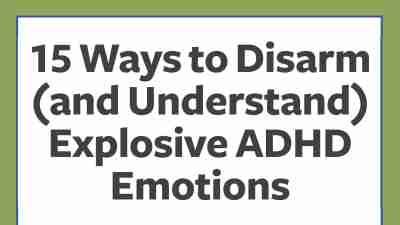 15 ways to disarm (and understand) explosive ADHD emotions